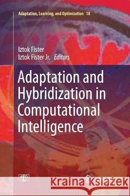 Adaptation and Hybridization in Computational Intelligence Iztok Fister Iztok Fiste 9783319359052 Springer