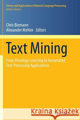 Text Mining: From Ontology Learning to Automated Text Processing Applications Biemann, Chris 9783319359304 Springer