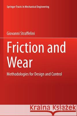 Friction and Wear: Methodologies for Design and Control Straffelini, Giovanni 9783319359311