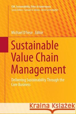 Sustainable Value Chain Management: Delivering Sustainability Through the Core Business D'Heur, Michael 9783319359366