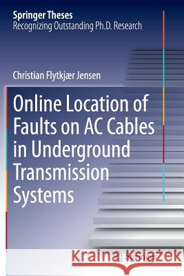 Online Location of Faults on AC Cables in Underground Transmission Systems Christian Flytkjaer Jensen 9783319359373