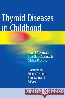 Thyroid Diseases in Childhood: Recent Advances from Basic Science to Clinical Practice Bona, Gianni 9783319359397 Springer