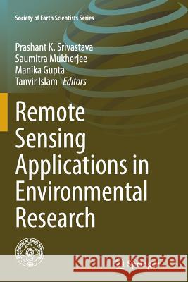 Remote Sensing Applications in Environmental Research Prashant K. Srivastava Saumitra Mukherjee Manika Gupta 9783319359410