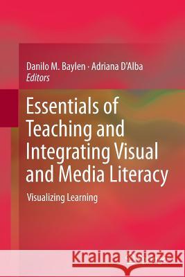 Essentials of Teaching and Integrating Visual and Media Literacy: Visualizing Learning Baylen, Danilo M. 9783319359441 Springer