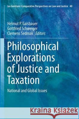 Philosophical Explorations of Justice and Taxation: National and Global Issues Gaisbauer, Helmut P. 9783319359649 Springer