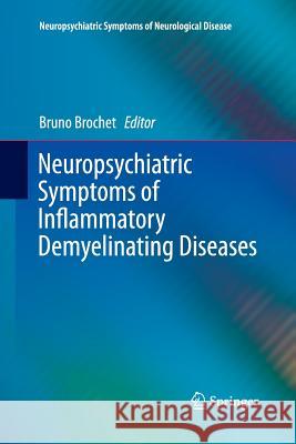 Neuropsychiatric Symptoms of Inflammatory Demyelinating Diseases Bruno Brochet 9783319359656