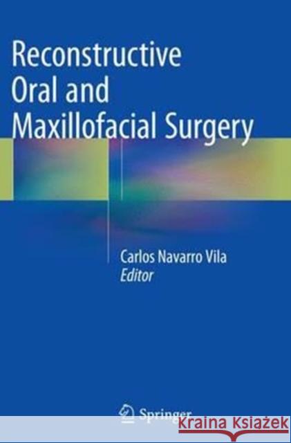 Reconstructive Oral and Maxillofacial Surgery Carlos Navarr 9783319359687 Springer
