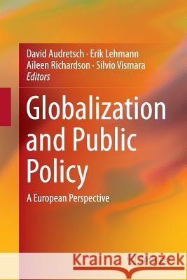 Globalization and Public Policy: A European Perspective Audretsch, David 9783319359717 Springer