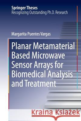 Planar Metamaterial Based Microwave Sensor Arrays for Biomedical Analysis and Treatment Margarita Puente 9783319359854 Springer