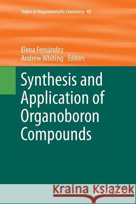 Synthesis and Application of Organoboron Compounds Elena Fernandez Andrew Whiting 9783319359908 Springer