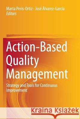 Action-Based Quality Management: Strategy and Tools for Continuous Improvement Peris-Ortiz, Marta 9783319360065 Springer