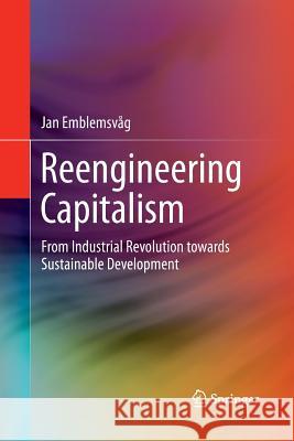 Reengineering Capitalism: From Industrial Revolution Towards Sustainable Development Emblemsvåg, Jan 9783319360089 Springer