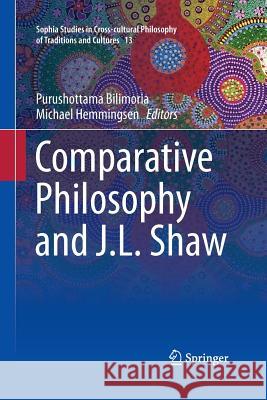 Comparative Philosophy and J.L. Shaw Purushottama Bilimoria Michael Hemmingsen 9783319360133 Springer