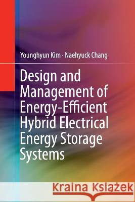 Design and Management of Energy-Efficient Hybrid Electrical Energy Storage Systems Younghyun Kim Naehyuck Chang 9783319360225 Springer