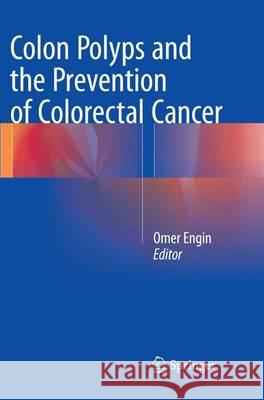 Colon Polyps and the Prevention of Colorectal Cancer Omer Engin 9783319360362 Springer