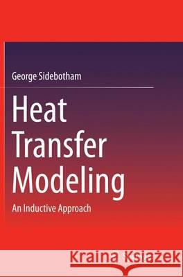 Heat Transfer Modeling: An Inductive Approach Sidebotham, George 9783319360461 Springer