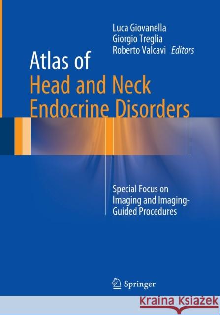 Atlas of Head and Neck Endocrine Disorders: Special Focus on Imaging and Imaging-Guided Procedures Giovanella, Luca 9783319360539 Springer