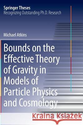 Bounds on the Effective Theory of Gravity in Models of Particle Physics and Cosmology Michael Atkins 9783319360614 Springer