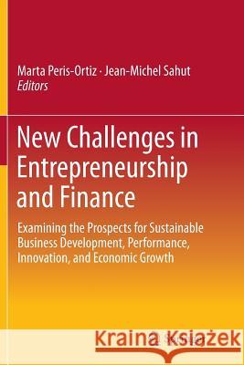New Challenges in Entrepreneurship and Finance: Examining the Prospects for Sustainable Business Development, Performance, Innovation, and Economic Gr Peris-Ortiz, Marta 9783319360676 Springer