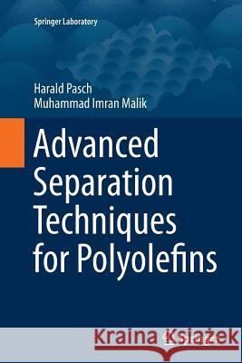 Advanced Separation Techniques for Polyolefins Harald Pasch Muhammad Imran Malik 9783319360829