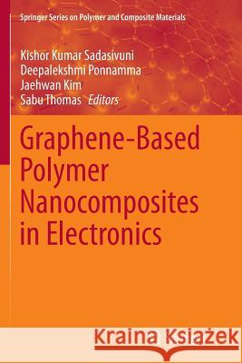 Graphene-Based Polymer Nanocomposites in Electronics Kishor Kumar Sadasivuni Deepalekshmi Ponnamma Jaehwan Kim 9783319360836