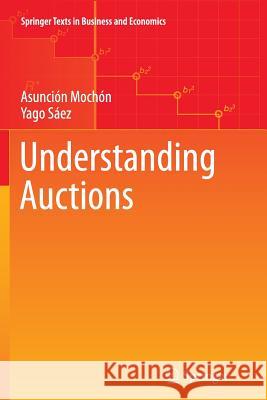 Understanding Auctions Asuncion Mochon Yago Saez 9783319360850 Springer