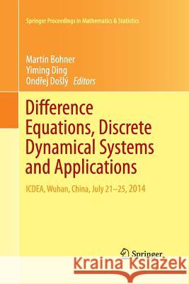 Difference Equations, Discrete Dynamical Systems and Applications: Icdea, Wuhan, China, July 21-25, 2014 Bohner, Martin 9783319360867 Springer