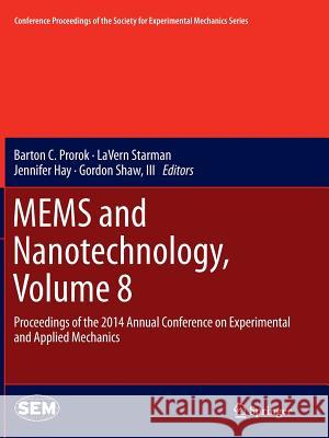 Mems and Nanotechnology, Volume 8: Proceedings of the 2014 Annual Conference on Experimental and Applied Mechanics Prorok, Barton C. 9783319360911 Springer