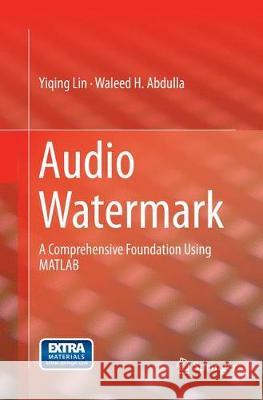 Audio Watermark: A Comprehensive Foundation Using MATLAB Lin, Yiqing 9783319360942 Springer