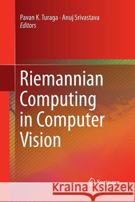 Riemannian Computing in Computer Vision Pavan K. Turaga Anuj Srivastava 9783319360959 Springer