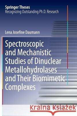 Spectroscopic and Mechanistic Studies of Dinuclear Metallohydrolases and Their Biomimetic Complexes Lena Daumann 9783319360980 Springer