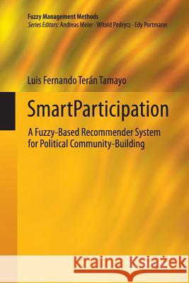 Smartparticipation: A Fuzzy-Based Recommender System for Political Community-Building Terán Tamayo, Luis Fernando 9783319361055 Springer