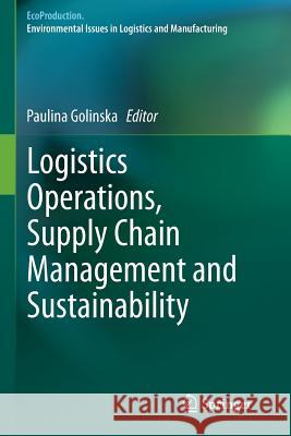 Logistics Operations, Supply Chain Management and Sustainability Paulina Golinska 9783319361161
