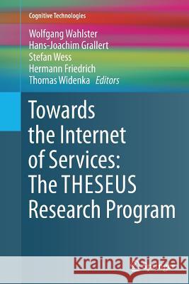 Towards the Internet of Services: The Theseus Research Program Wahlster, Wolfgang 9783319361277