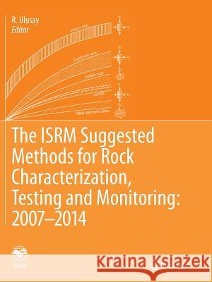 The Isrm Suggested Methods for Rock Characterization, Testing and Monitoring: 2007-2014 Ulusay, R. 9783319361321 Springer