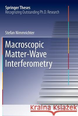 Macroscopic Matter Wave Interferometry Stefan Nimmrichter 9783319361390 Springer