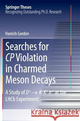Searches for Cp Violation in Charmed Meson Decays: A Study of D+ → K - K+ ∏+ at the Lhcb Experiment Gordon, Hamish 9783319361406 Springer
