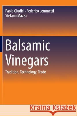 Balsamic Vinegars: Tradition, Technology, Trade Giudici, Paolo 9783319361543