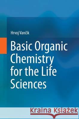 Basic Organic Chemistry for the Life Sciences Hrvoj Va 9783319361567 Springer