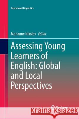 Assessing Young Learners of English: Global and Local Perspectives Marianne Nikolov 9783319361598
