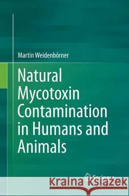 Natural Mycotoxin Contamination in Humans and Animals Martin Weidenborner 9783319361611 Springer