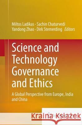 Science and Technology Governance and Ethics: A Global Perspective from Europe, India and China Ladikas, Miltos 9783319361628