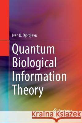 Quantum Biological Information Theory Ivan B. Djordjevic 9783319361642 Springer