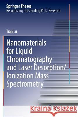 Nanomaterials for Liquid Chromatography and Laser Desorption/Ionization Mass Spectrometry Tian Lu 9783319361758 Springer