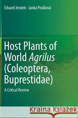 Host Plants of World Agrilus (Coleoptera, Buprestidae): A Critical Review Jendek, Eduard 9783319361895 Springer