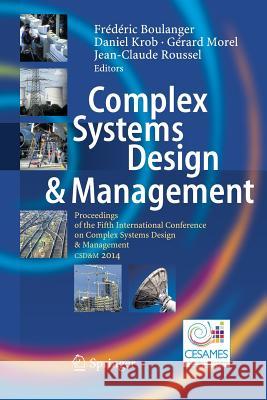 Complex Systems Design & Management: Proceedings of the Fifth International Conference on Complex Systems Design & Management Csd&m 2014 Boulanger, Frédéric 9783319361925 Springer