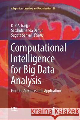 Computational Intelligence for Big Data Analysis: Frontier Advances and Applications Acharjya, D. P. 9783319362007 Springer