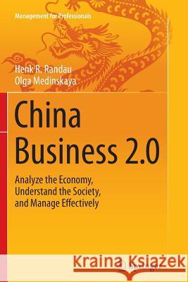 China Business 2.0: Analyze the Economy, Understand the Society, and Manage Effectively Randau, Henk R. 9783319362052 Springer
