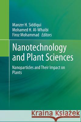 Nanotechnology and Plant Sciences: Nanoparticles and Their Impact on Plants Siddiqui, Manzer H. 9783319362113 Springer