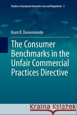 The Consumer Benchmarks in the Unfair Commercial Practices Directive Bram B. Duivenvoorde 9783319362120 Springer